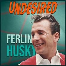 Ferlin Husky: Undesired