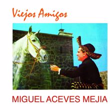 Miguel Aceves Mejía: Viejos Amigos