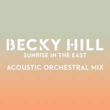 Becky Hill: Sunrise In The East (Acoustic Orchestral Mix)