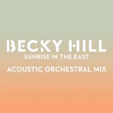 Becky Hill: Sunrise In The East (Acoustic Orchestral Mix)