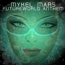 Mykel Mars: Futureworld Anthem (Extended Mix)