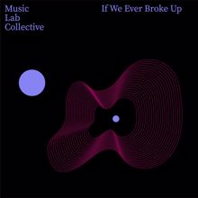 Music Lab Collective: If We Ever Broke Up (arr. piano)