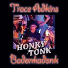 Trace Adkins: Honky Tonk Badonkadonk (Extended Version)