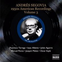 Andrés Segovia: Andrés Segovia: 1950s American Recordings, Vol. 3