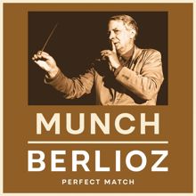 Charles Munch: Munch & Berlioz: Perfect Match