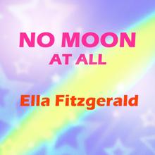 Ella Fitzgerald: No Moon at All