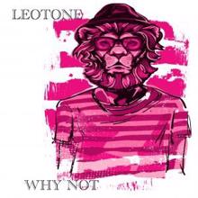 Leotone: Why Not