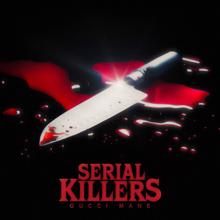 Gucci Mane: Serial Killers