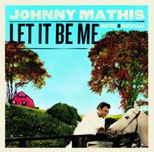 Johnny Mathis: Let It Be Me - Mathis In Nashville