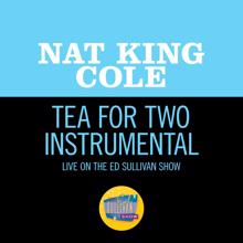 NAT KING COLE: Tea For Two (Live On The Ed Sullivan Show, March 18, 1956) (Tea For TwoLive On The Ed Sullivan Show, March 18, 1956)