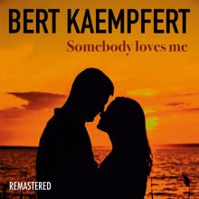 Bert Kaempfert: Somebody Loves Me (Remastered)