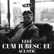 Lele: Cum iubesc eu (Acustic) (Cum iubesc euAcustic)