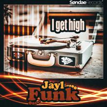 Jayl Funk: I Get High