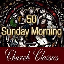 The Festival Choir and Hosanna Chorus: 50 Sunday Morning Church Classics