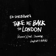 Ed Sheeran, Stormzy, Jaykae, Aitch: Take Me Back To London (Sir Spyro Remix) [feat. Stormzy, Jaykae & Aitch]