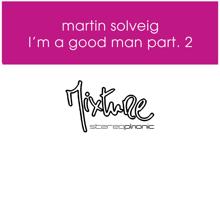 Martin Solveig: I'm a Good Man Remixes, Pt. 2