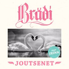 Brädi, Irina: Joutsenet (feat. Irina)