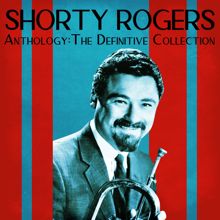 Shorty Rogers: Anthology: The Definitive Collection (Remastered)