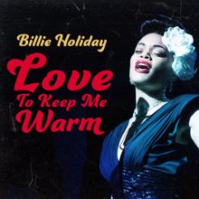 Billie Holiday: Love to Keep Me Warm