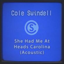 Cole Swindell: She Had Me At Heads Carolina (Acoustic)