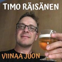 Timo Räisänen: Viinaa juon