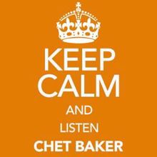 Chet Baker: Keep Calm and Listen Chet Baker