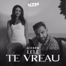 Lele: Te vreau (Acustic) (Te vreauAcustic)