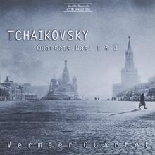 Vermeer Quartet: Tchaikovsky: String Quartets Nos. 1 and 3