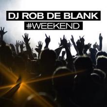 DJ Rob de Blank: #Weekend