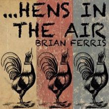 Brian Ferris: Hens in the Air