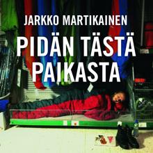 Jarkko Martikainen: Pidän tästä paikasta