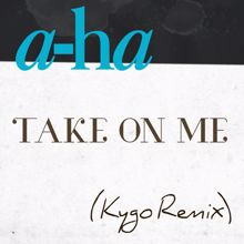 a-ha: Take on Me (Kygo Remix)