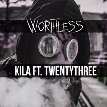 Kila: Worthless (feat. TWENTYTHREE)