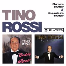 Tino Rossi: Chansons d'amour / Cinquante ans d'amour (Remasterisé en 2018)