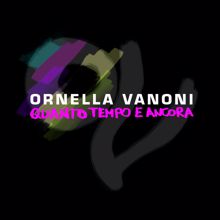 Ornella Vanoni: Quanto tempo e ancora