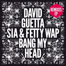 David Guetta: Bang My Head (feat. Sia & Fetty Wap) (Remixes EP)