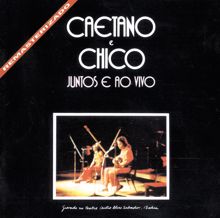 Caetano Veloso, Chico Buarque: Caetano E Chico Juntos E Ao Vivo