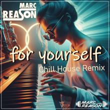 Marc Reason: For Yourself (Chill House Remix)