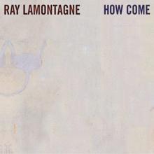 Ray LaMontagne: How Come [New Radio Mix]