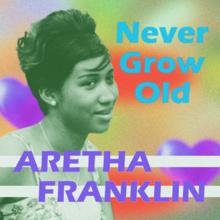 Aretha Franklin: Never Grow Old