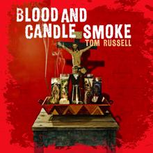 Tom Russell: Blood And Candle Smoke