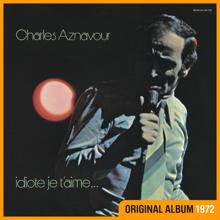 Charles Aznavour: Idiote je t'aime...