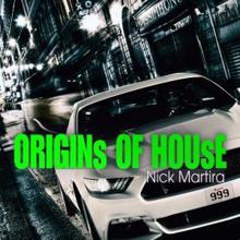 Nick Martira: Origins of House