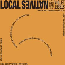 Local Natives: When Am I Gonna Lose You (Joey Pecoraro Remix) (When Am I Gonna Lose YouJoey Pecoraro Remix)