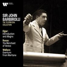 Sir John Barbirolli: Elgar: Introduction and Allegro, Op. 47 - Rosse: The Merchant of Venice - Wallace: Overture from Maritana