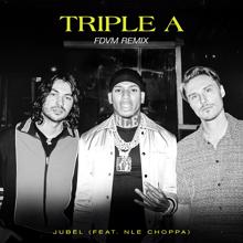 Jubël, NLE Choppa: Triple A (feat. NLE Choppa) (FDVM Remix)