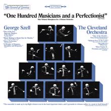 George Szell: George Szell & The Cleveland Orchestra "One Hundred Musicians and a Perfectionist"