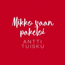 Antti Tuisku: Mikko vaan paketoi (Vain elämää joulu)