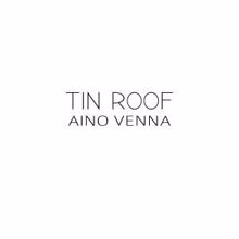 Aino Venna: Tin Roof