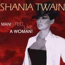 Shania Twain: Man! I Feel Like A Woman!